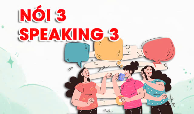 Nói 3 (Speaking 3)