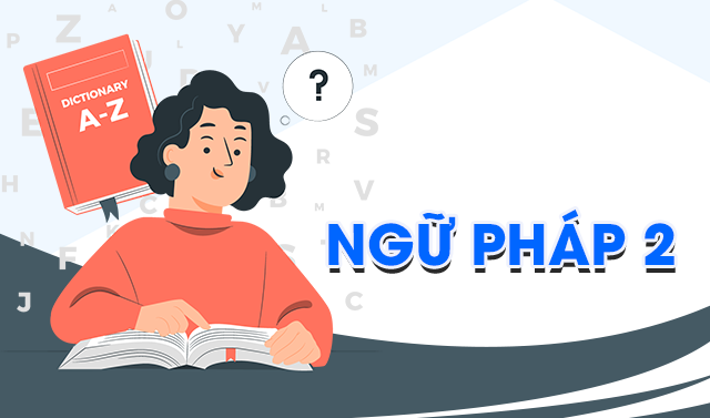 Ngữ pháp 2 (Grammar 2) 