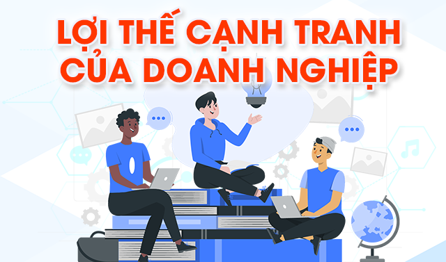 Lợi thế cạnh tranh của doanh nghiệp
