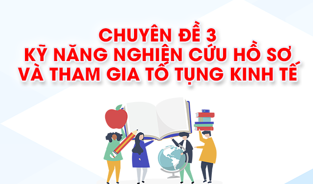 Chuyên đề 3: Kỹ năng nghiên cứu hồ sơ và tham gia tố tụng kinh tế